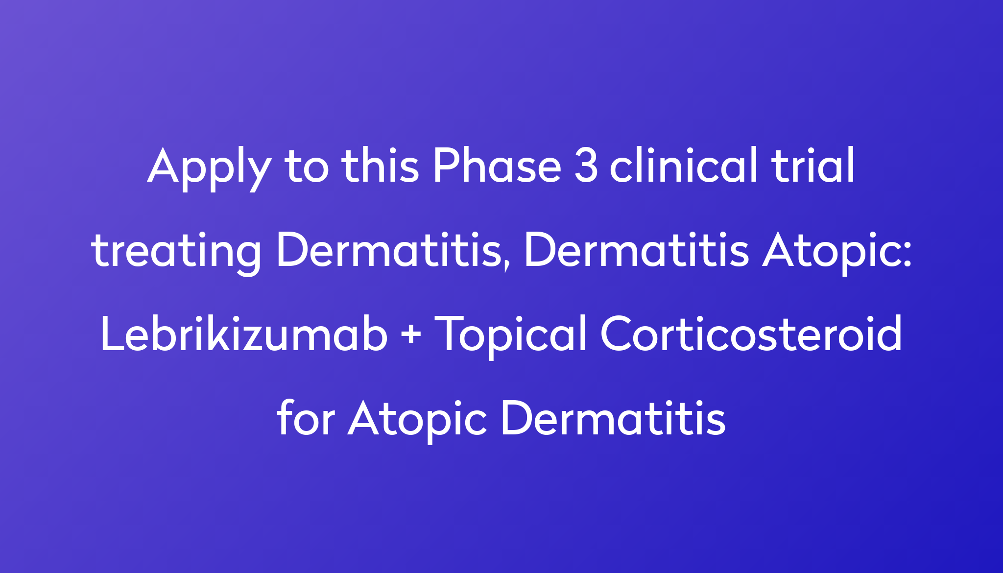 Lebrikizumab + Topical Corticosteroid For Atopic Dermatitis Clinical ...